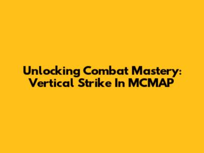Unlocking Combat Mastery: Vertical Strike In MCMAP
