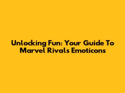 Unlocking Fun: Your Guide To Marvel Rivals Emoticons