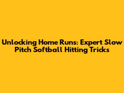 Unlocking Home Runs: Expert Slow Pitch Softball Hitting Tricks