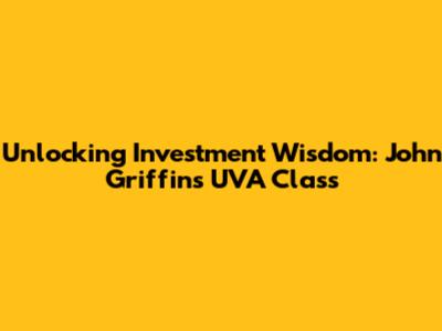 Unlocking Investment Wisdom: John Griffin's UVA Class