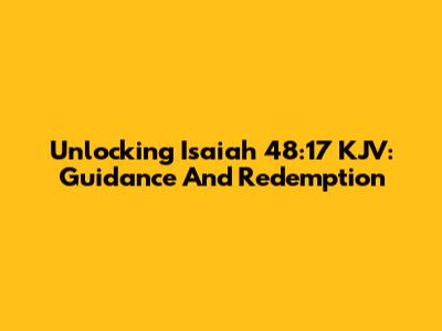 Unlocking Isaiah 48:17 KJV: Guidance And Redemption