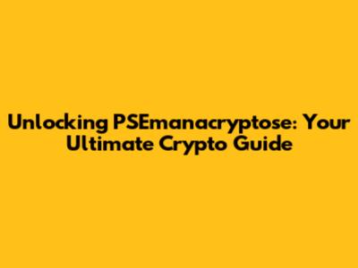 Unlocking PSEmanacryptose: Your Ultimate Crypto Guide