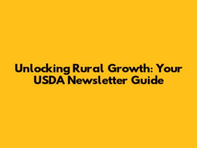 Unlocking Rural Growth: Your USDA Newsletter Guide