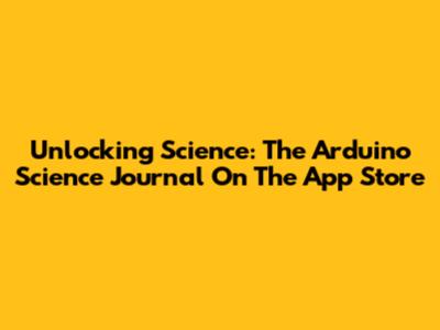 Unlocking Science: The Arduino Science Journal On The App Store