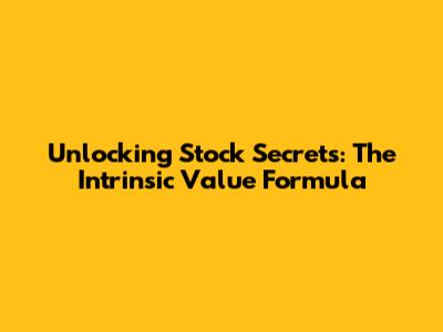 Unlocking Stock Secrets: The Intrinsic Value Formula