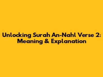 Unlocking Surah An-Nahl Verse 2: Meaning & Explanation
