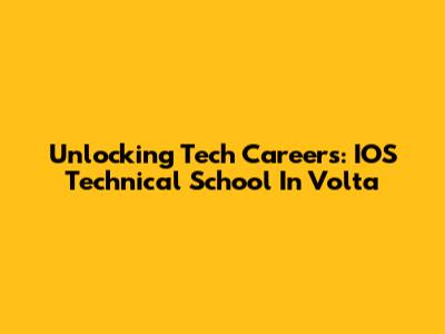 Unlocking Tech Careers: IOS Technical School In Volta