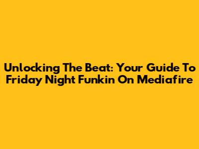 Unlocking The Beat: Your Guide To Friday Night Funkin' On Mediafire
