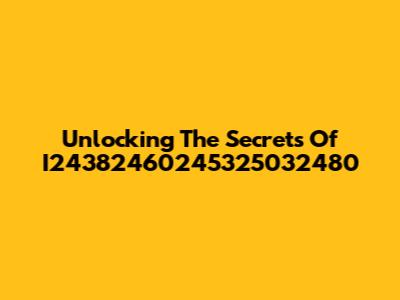 Unlocking The Secrets Of I24382460245325032480