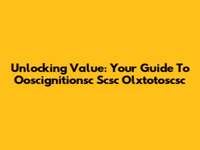 Unlocking Value: Your Guide To Ooscignitionsc Scsc Olxtotoscsc