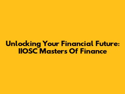 Unlocking Your Financial Future: IIOSC Masters Of Finance
