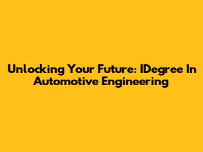 Unlocking Your Future: IDegree In Automotive Engineering