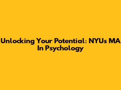 Unlocking Your Potential: NYU's MA In Psychology