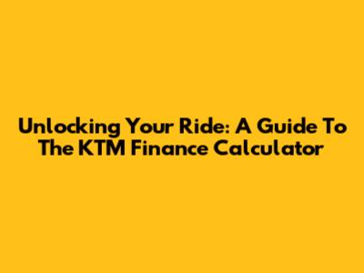 Unlocking Your Ride: A Guide To The KTM Finance Calculator