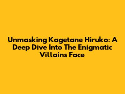 Unmasking Kagetane Hiruko: A Deep Dive Into The Enigmatic Villain's Face