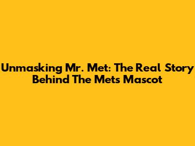 Unmasking Mr. Met: The Real Story Behind The Mets' Mascot