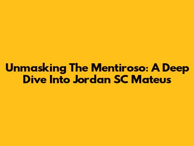 Unmasking The "Mentiroso": A Deep Dive Into Jordan SC Mateus