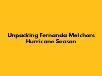 Unpacking Fernanda Melchor's Hurricane Season