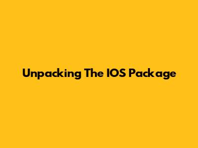 Unpacking The IOS Package
