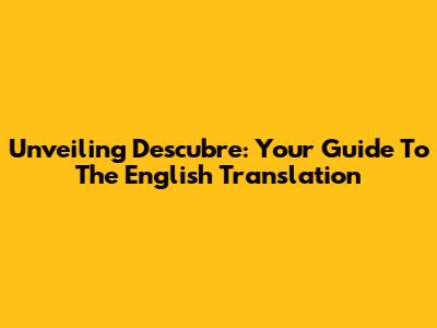 Unveiling "Descubre": Your Guide To The English Translation