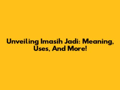 Unveiling 'Imasih Jadi': Meaning, Uses, And More!