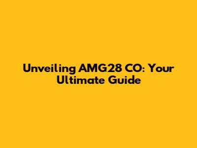 Unveiling AMG28 CO: Your Ultimate Guide