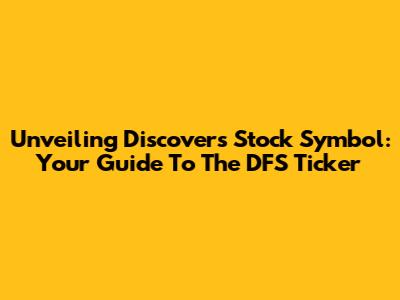 Unveiling Discover's Stock Symbol: Your Guide To The DFS Ticker