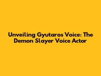 Unveiling Gyutaro's Voice: The Demon Slayer Voice Actor