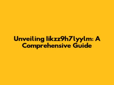 Unveiling Iikzz9h7lyylm: A Comprehensive Guide