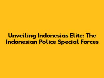 Unveiling Indonesia's Elite: The Indonesian Police Special Forces