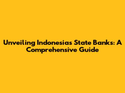 Unveiling Indonesia's State Banks: A Comprehensive Guide