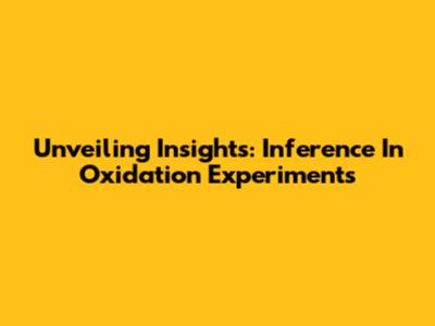 Unveiling Insights: Inference In Oxidation Experiments