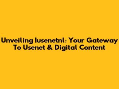 Unveiling Iusenetnl: Your Gateway To Usenet & Digital Content
