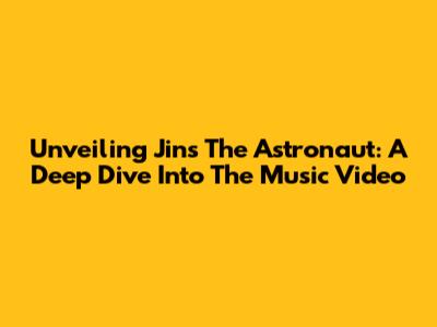 Unveiling Jin's 'The Astronaut': A Deep Dive Into The Music Video