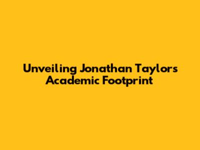 Unveiling Jonathan Taylor's Academic Footprint