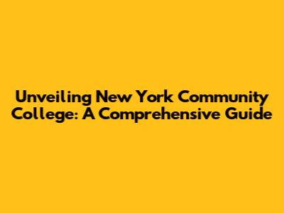 Unveiling New York Community College: A Comprehensive Guide