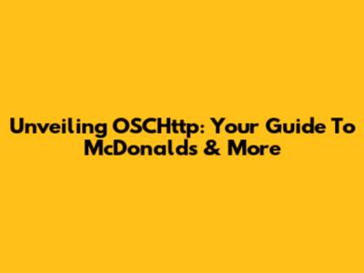 Unveiling OSCHttp: Your Guide To McDonald's & More