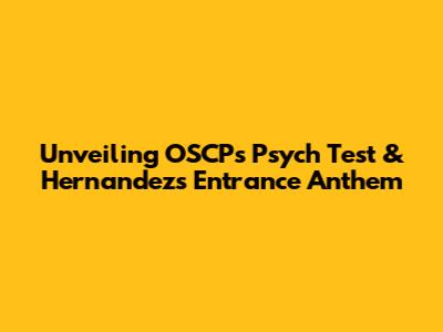 Unveiling OSCP's Psych Test & Hernandez's Entrance Anthem