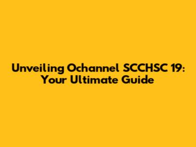 Unveiling Ochannel SCCHSC 19: Your Ultimate Guide