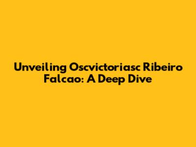 Unveiling Oscvictoriasc Ribeiro Falcao: A Deep Dive