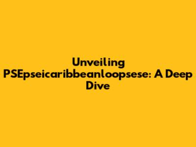 Unveiling PSEpseicaribbeanloopsese: A Deep Dive