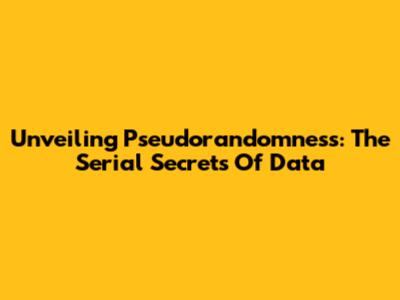 Unveiling Pseudorandomness: The Serial Secrets Of Data
