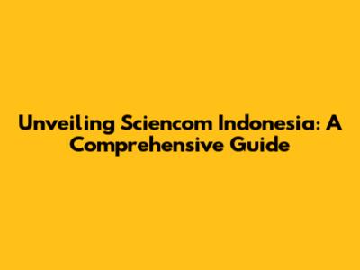 Unveiling Sciencom Indonesia: A Comprehensive Guide