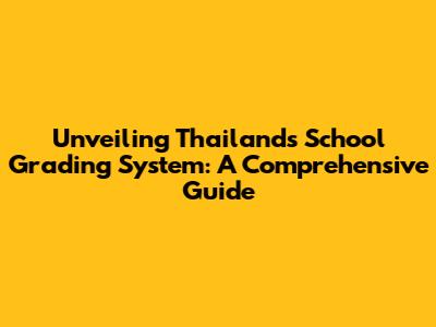Unveiling Thailand's School Grading System: A Comprehensive Guide