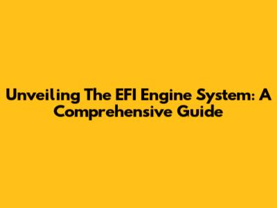 Unveiling The EFI Engine System: A Comprehensive Guide