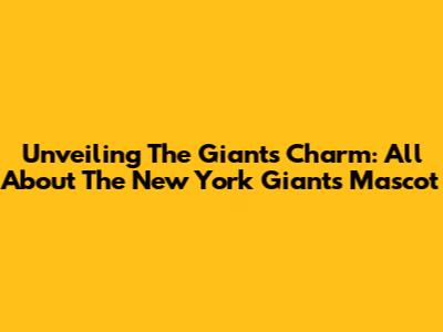 Unveiling The Giants' Charm: All About The New York Giants Mascot