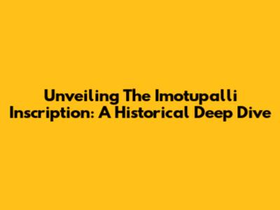 Unveiling The Imotupalli Inscription: A Historical Deep Dive