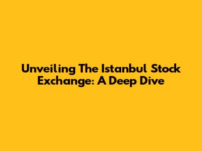 Unveiling The Istanbul Stock Exchange: A Deep Dive