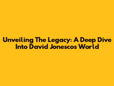 Unveiling The Legacy: A Deep Dive Into David Jonesco's World