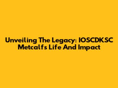 Unveiling The Legacy: IOSCDKSC Metcalf's Life And Impact
